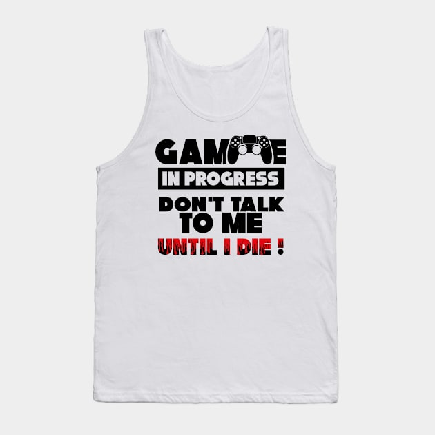 Game in Progress Don´t talk to me until i die gift Tank Top by Tom´s TeeStore